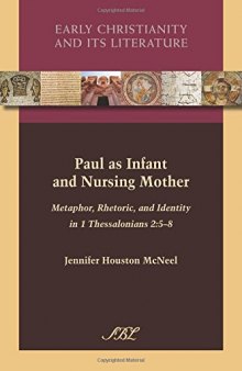 Paul as Infant and Nursing Mother: Metaphor, Rhetoric, and Identity in 1 Thessalonians 2:5-8