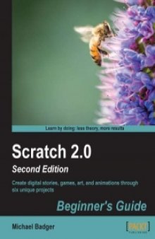 Scratch 2.0: Beginner's Guide, 2nd Edition: Create digital stories, games, art, and animations through six unique projects