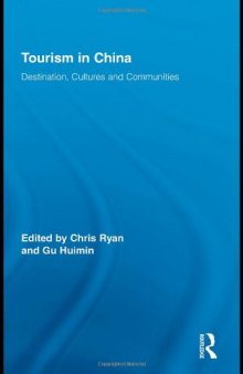 Tourism in China: Destination, Cultures and Communities (Routledge Advances in Tourism, Volume 14)