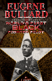Eugene Bullard. World’s First Black Fighter Pilot