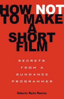 How not to make a short film : secrets from a Sundance programmer