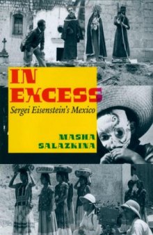 In Excess: Sergei Eisenstein's Mexico (Cinema and Modernity Series)