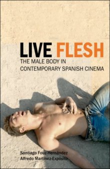 Live Flesh: The Male Body in Contemporary Spanish Cinema