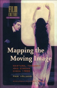 Mapping the Moving Image: Gesture, Thought and Cinema circa 1900 