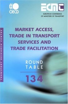 ECMT Round Tables No. 134 Market Access, Trade in Transport Services and Trade Facilitation (Ecmt Round Table)