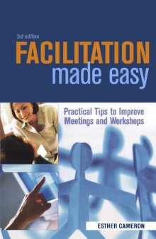 Facilitation Made Easy: Practical Tips to Improve Meetings and Workshops