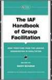The IAF Handbook of Group Facilitation: Best Practices from the Leading Organization in Facilitation