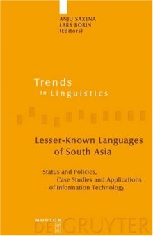 Lesser-Known Languages of South Asia: Status and Policies, Case Studies and Applications of Information Technology (Trends in Linguistics. Studies and Monographs 175)