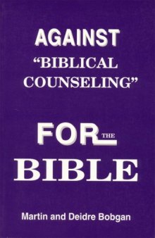 Against  Biblical Counseling: For the Bible