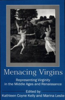 Menacing Virgins : Representing Virginity in the Middle Ages and Renaissance