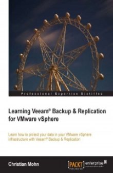 Learning Veeam Backup & Replication for VMware vSphere: Learn how to protect your data in your VMware vSphere infrastructure with Veeam Backup & Replication