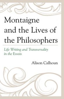 Montaigne and the lives of the philosophers : life writing and transversality in the Essais