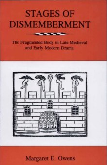 Stages of Dismemberment : The Fragmented Body in Late Medieval and Early Modern Drama