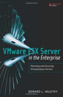 VMware ESX Server in the Enterprise: Planning and Securing Virtualization Servers