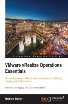 VMware vRealize Operations Essentials: Harness the power of VMware vRealize Operations to efficiently manage your IT infrastructure