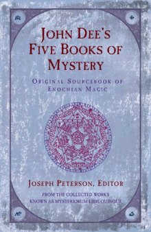 John Dee's five books of mystery : original sourcebook of Enochian magic : from the collected works known as Mysteriorum libri quinque