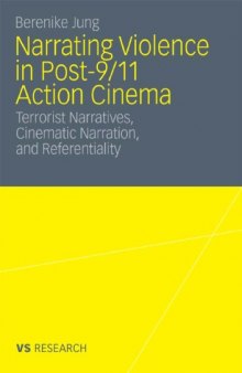 Narrating Violence in Post-9 11 Action Cinema: Terrorist Narratives, Cinematic Narration and Referentiality in ''V for Vedetta'', ''Munich'', and ''Children of Men''