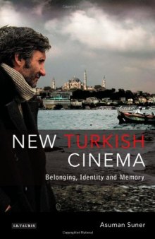 New Turkish Cinema: Belonging, Identity and Memory (Tauris World Cinema Series)