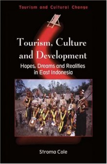 Tourism, Culture and Development: Hopes, Dreams and Realities in East Indonesia (Tourism and Cultural Change)