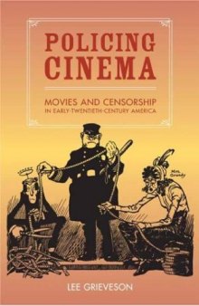 Policing Cinema: Movies and Censorship in Early-Twentieth-Century America