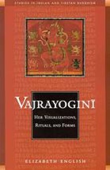 Vajrayogini: Her Visualization, Rituals, and Forms. A study of the cult of Vajrayoginī in India