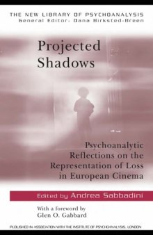 Projected Shadows: Psychoanalytic Reflections on the Representation of Loss in European Cinema (The New Library of Psychoanalysis)