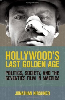 Hollywood's Last Golden Age: Politics, Society, and the Seventies Film in America