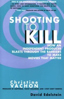 Shooting to Kill: How an Independent Producer Blasts Through the Barriers to Make Movies that Matter