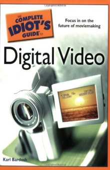 The Complete Idiot's Guide to Digital Video