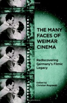 The Many Faces of Weimar Cinema: Rediscovering Germany's Filmic Legacy (Screen Cultures: German Film and the Visual)