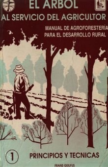 El árbol al servicio del agricultor: Manual de agroforestería para el desarrollo rural, volumen 1 - Principios y técnicas