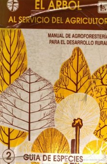 El árbol al servicio del agricultor: Manual de agroforestería para el desarrollo rural, volumen 2 - Guía de especies
