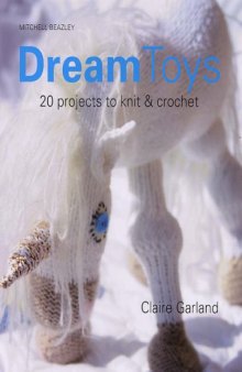 Dream Toys: More Than 20 Projects to Knit and Crochet  