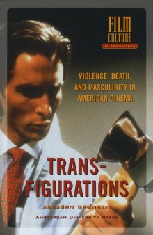 Transfigurations: Violence, Death and Masculinity in American Cinema (Amsterdam University Press - Film Culture in Transition)