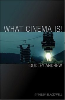 What Cinema Is! - Bazin’s Quest and its Charge (Blackwell Manifestos)