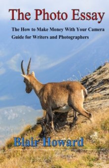 The Photo Essay: The How to Make Money With Your Camera Guide for Writers and Photographers