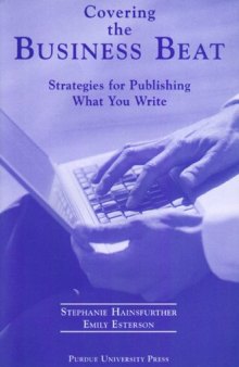 Covering the Business Beat: Strategies for Publishing What Your Write.