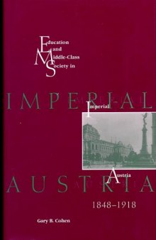 Education and Middle Class Society in Imperial Austria, 1848-1918
