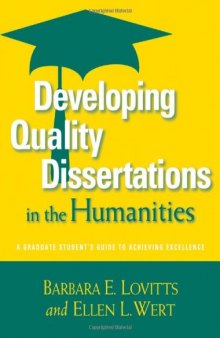 Developing Quality Dissertations in the Humanities: A Graduate Student's Guide to Achieving Excellence