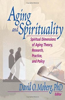 Aging and Spirituality: Spiritual Dimensions of Aging Theory, Research, Practice, and Policy