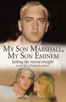 My Son Marshall, My Son Eminem: Setting the Record Straight on My Life as Eminem's Mother