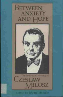 Between Anxiety and Hope: The Writings and Poetry of Czeslaw Milosz  