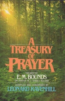 A treasury of prayer : the best of E.M. Bounds on prayer in a single volume