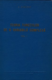 Teoria funcţiilor de o variabilă complexă, vol. 1  