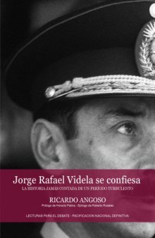 Jorge Rafael Videla se confiesa - La historia jamás contada de un periodo turbulento