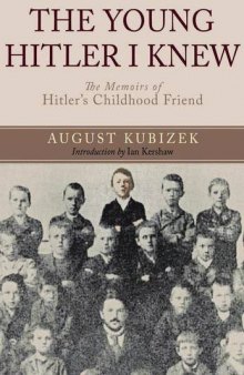The Young Hitler I Knew - The Memoirs of Hitler's Childhood Friend (Original Uncensored Edition)