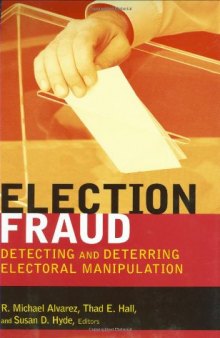 Election Fraud: Detecting and Deterring Electoral Manipulation (Brookings Series on Election Administration and Reform)