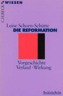 Die Reformation: Vorgeschichte, Verlauf, Wirkung