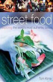 Street food : exploring the world's most authentic tastes