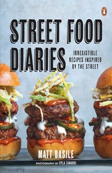 Street Food Diaries: Irresistible Recipes Inspired By The Street